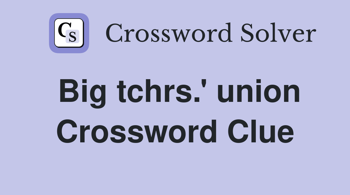 Big tchrs.' union Crossword Clue Answers Crossword Solver